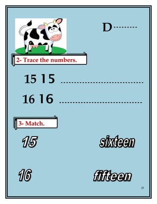 D
15 15
16 16
25
2- Trace the numbers.2- Trace the numbers.
3- Match.3- Match.
 