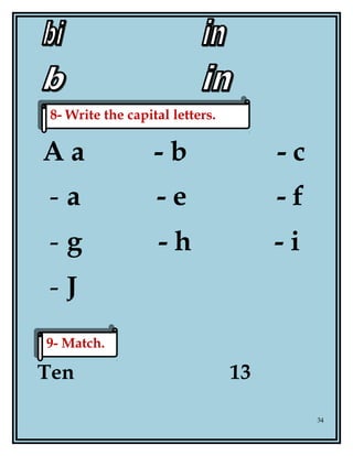 A a - b - c
- a - e - f
- g - h - i
- J
-
Ten 13
34
8- Write the capital letters.8- Write the capital letters.
9- Match.9- Match.
 