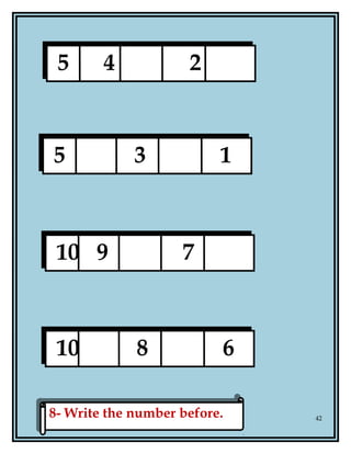 42
8- Write the number before.8- Write the number before.
5 4 2
5 3 1
10 9 7
10 8 6
 