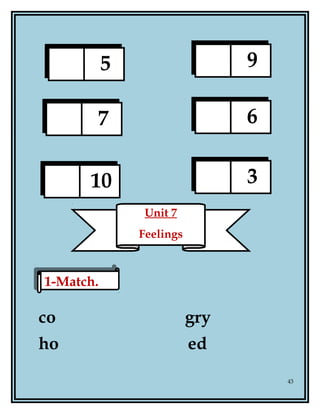 co gry
ho ed
43
5 9
7 6
10 3
Unit 7
Feelings
1-Match.1-Match.
 