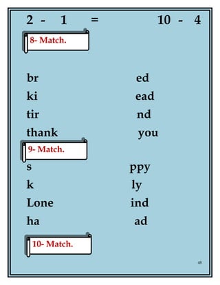 2 - 1 = 10 - 4
=
br ed
ki ead
tir nd
thank you
s ppy
k ly
Lone ind
ha ad
48
8- Match.8- Match.
9- Match.9- Match.
10- Match.10- Match.
 