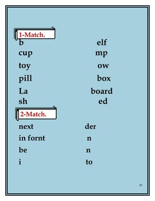 b elf
cup mp
toy ow
pill box
La board
sh ed
next der
in fornt n
be n
i to
50
1-Match.1-Match.
2-Match.2-Match.
 