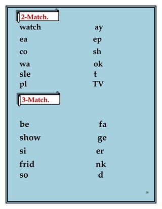 watch ay
ea ep
co sh
wa ok
sle t
pl TV
be fa
show ge
si er
frid nk
so d
58
3-Match.3-Match.
2-Match.2-Match.
 