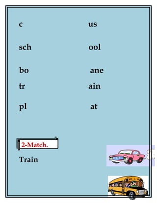 c us
sch ool
bo ane
tr ain
pl at
Train
65
2-Match.2-Match.
 