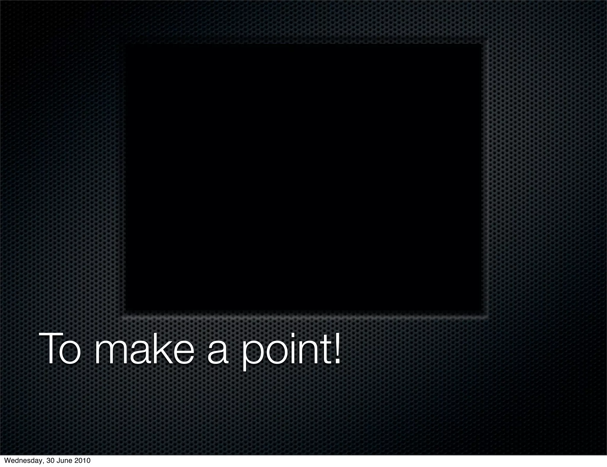 To make a point!

Wednesday, 30 June 2010
 