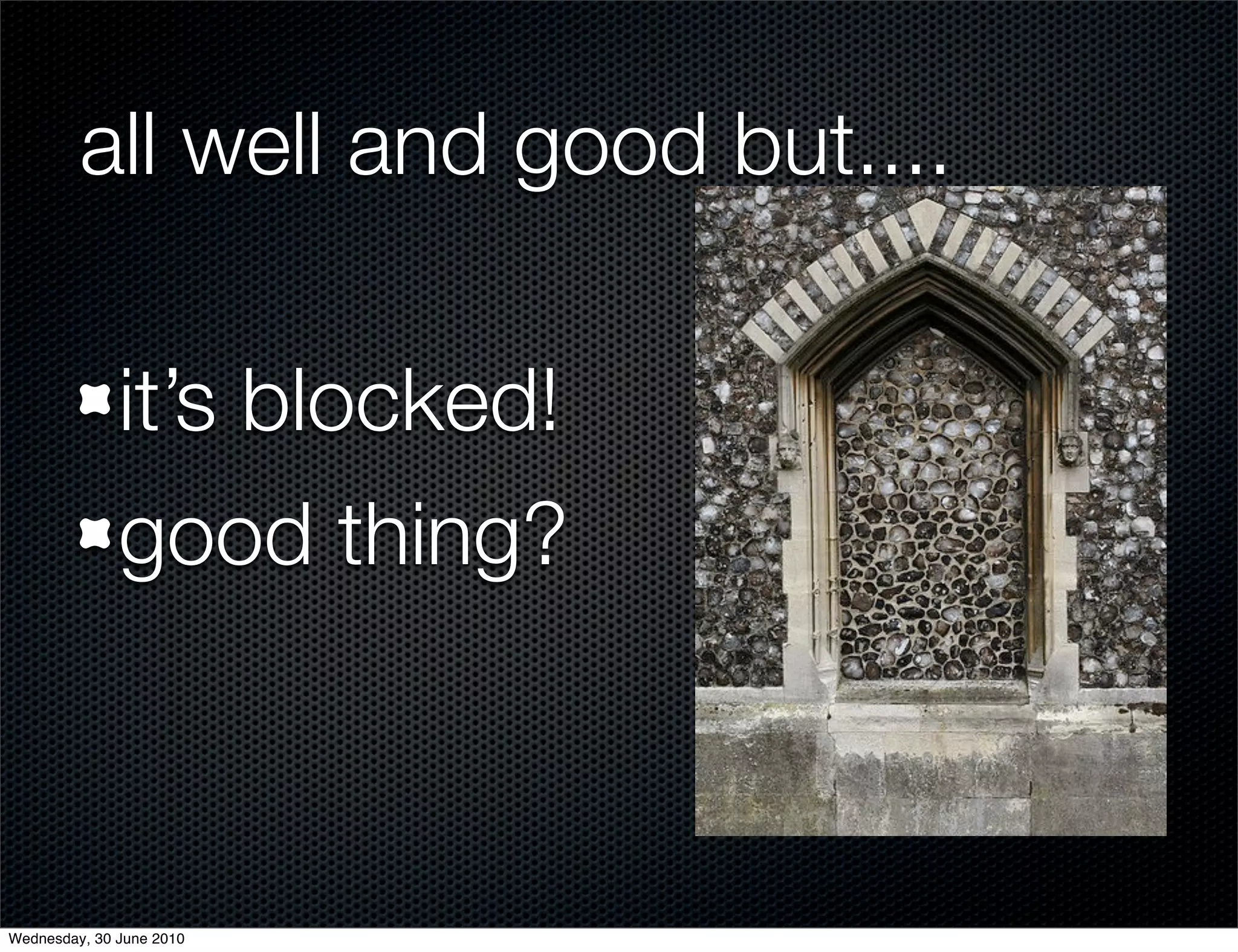 all well and good but....

              it’s blocked!
              good thing?



Wednesday, 30 June 2010
 