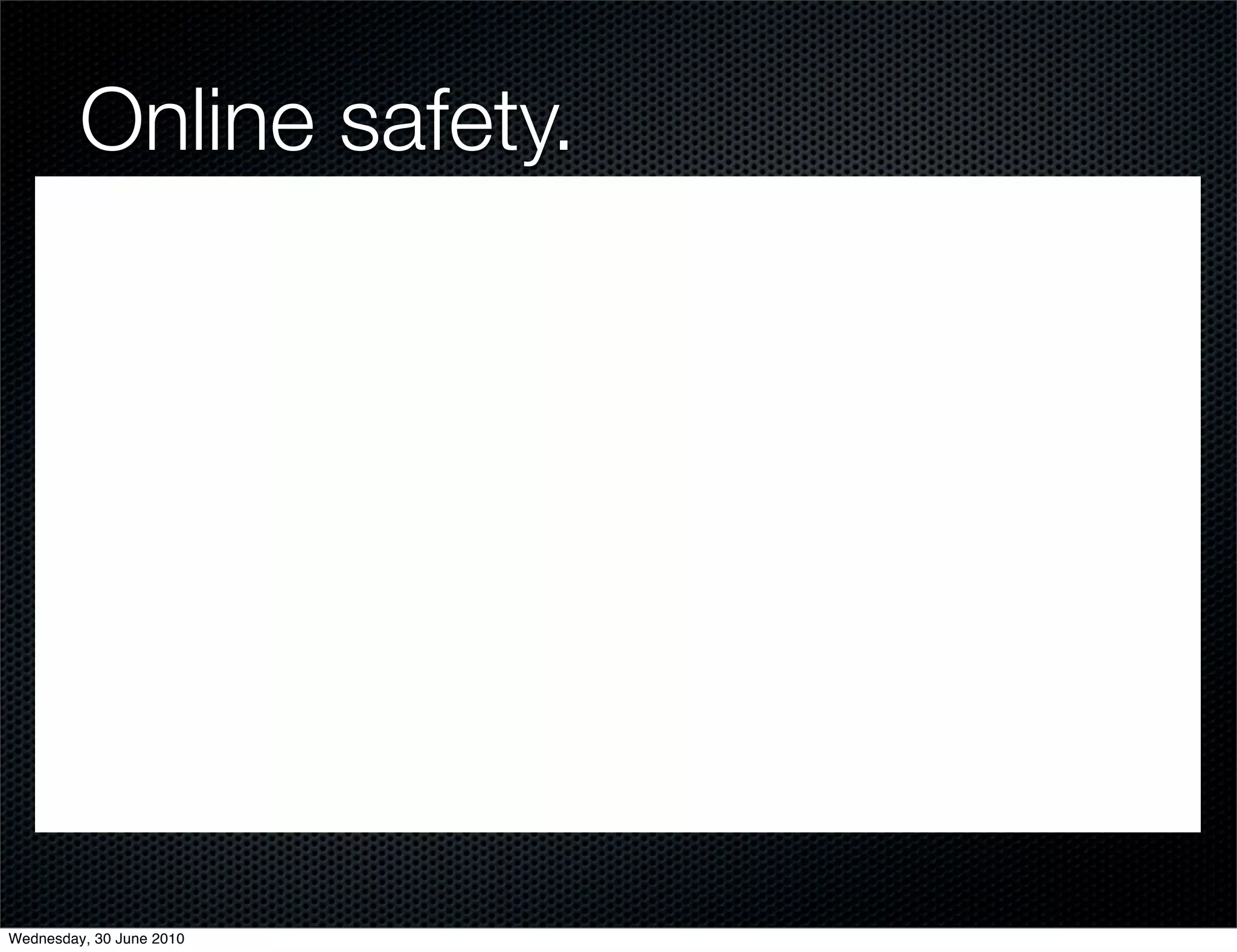 Online safety.




Wednesday, 30 June 2010
 