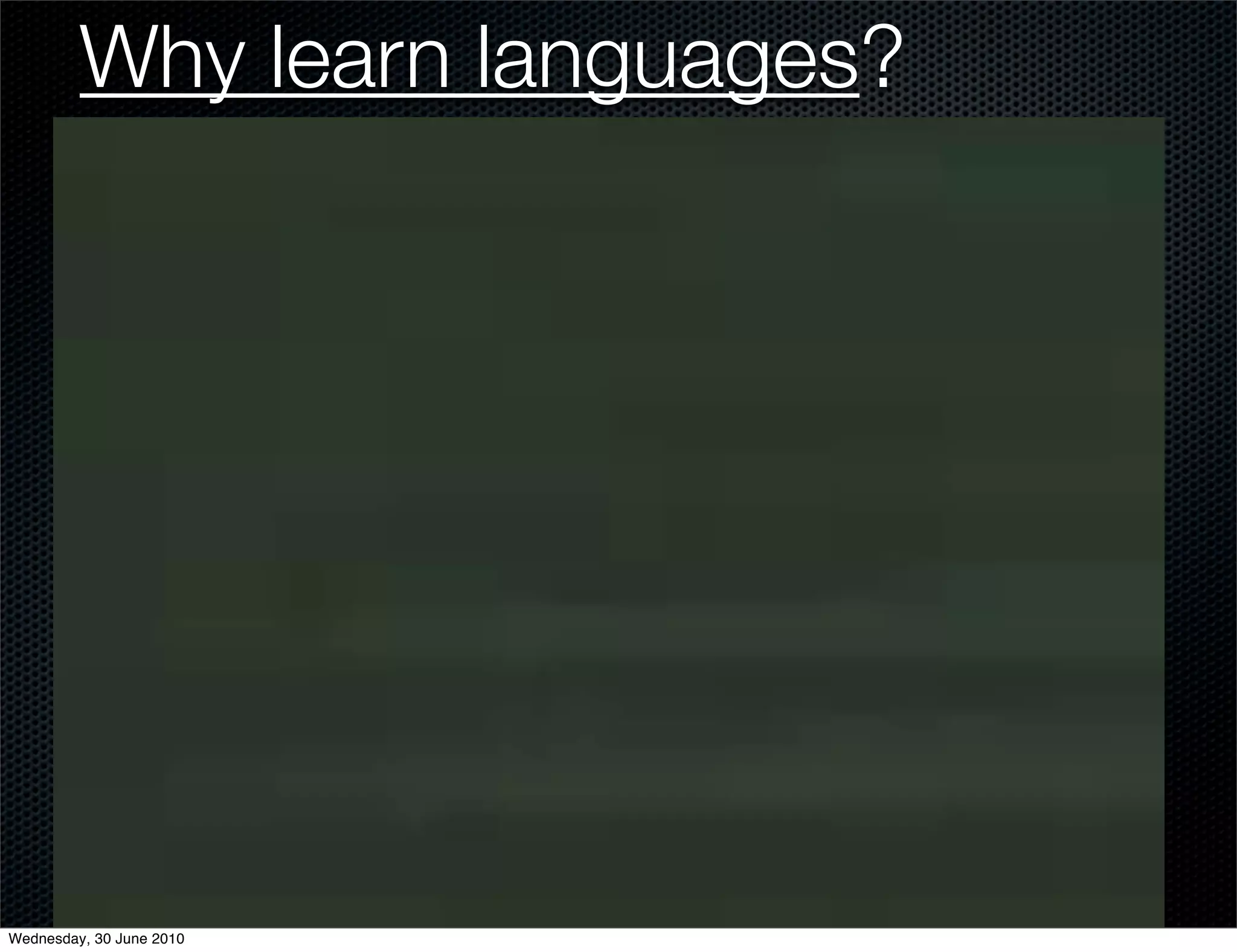 Why learn languages?




Wednesday, 30 June 2010
 