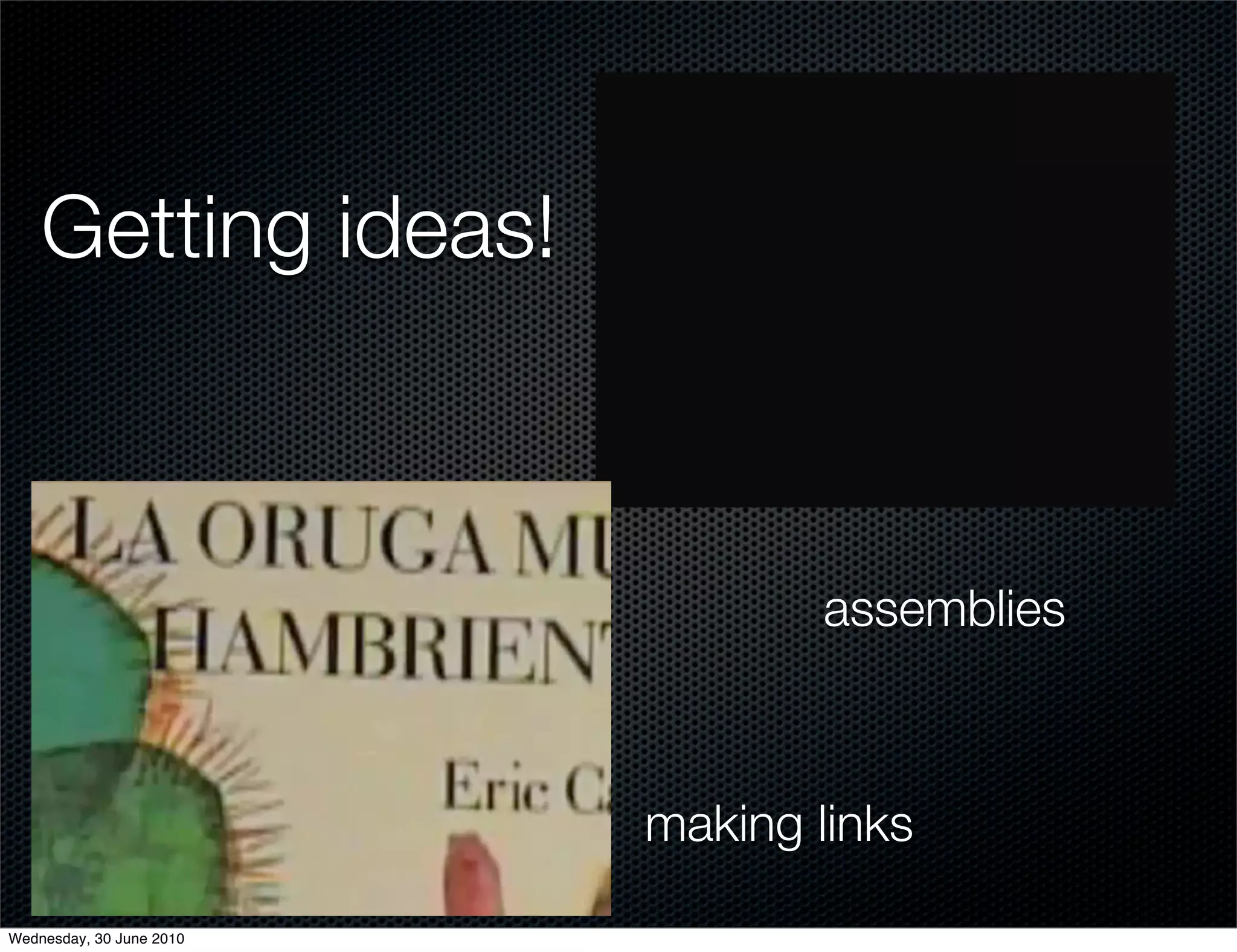 Getting ideas!



                                 assemblies



                          making links

Wednesday, 30 June 2010
 