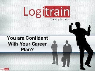 You are Confident
With Your Career
Plan?
 