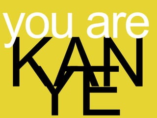 YOU ARE KANYE
