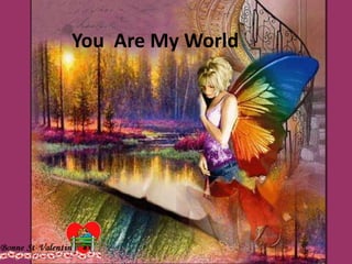 You  Are My World,[object Object]