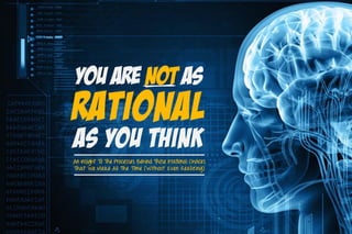 Rational
You are not as
As You Think
An Insight To The Processes Behind Those Irrational Choices
That We Make All The Time (Without Even Realizing)
 