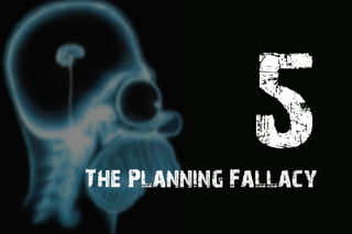 The Planning Fallacy
 