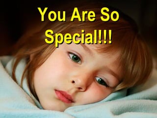 You Are So
 Special!!!
 