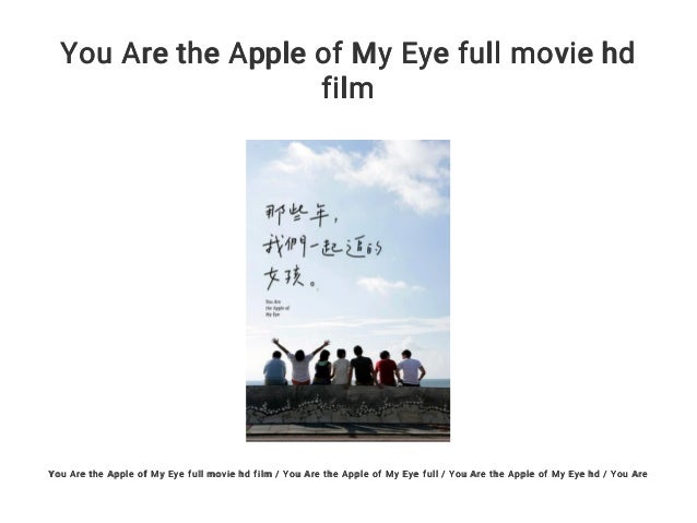 You Are The Apple Of My Eye Full Movie Hd Film You Are The Apple Of My Eye Full Movie Hd Film