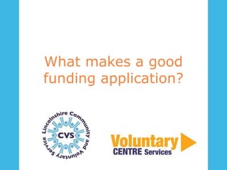 What makes a good 
funding application? 
 