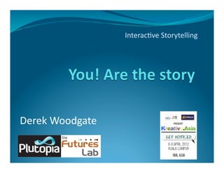 Interac(ve Storytelling 




Derek Woodgate 
 