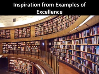 Inspiration from Examples of
Excellence
 