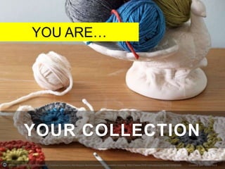 YOU ARE…

YOUR COLLECTION
Photo by SlugsOnTheRefrigerator - Creative Commons Attribution-NonCommercial-ShareAlike License http://www.flickr.com/photos/63885769@N00

Created with Haiku Deck

 