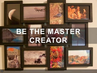 BE THE MASTER
CREATOR

Photo by tommaync - Creative Commons Attribution-NonCommercial-ShareAlike License http://www.flickr.com/photos/64596573@N00

Created with Haiku Deck

 