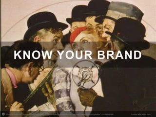 KNOW YOUR BRAND

Photo by catface3 - Creative Commons Attribution-NonCommercial-ShareAlike License http://www.flickr.com/photos/11593804@N06

Created with Haiku Deck

 
