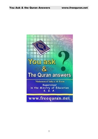 You Ask & the Quran Answers   www.freequran.net




                         1
 