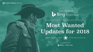 1
www.dublindesign.com
You Asked, Bing Listened:
The Most Wanted Updates
for 2018
HOSTED BY:
 