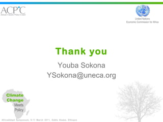 Thank you Youba Sokona [email_address] Climate Change  Meets Policy United Nations Economic Commission for Africa 