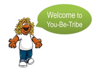 Welcome to
You-Be-Tribe
 