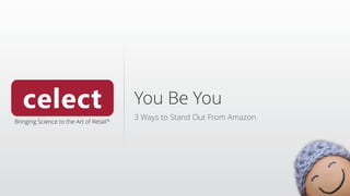 You Be You
3 Ways to Stand Out From Amazon
 