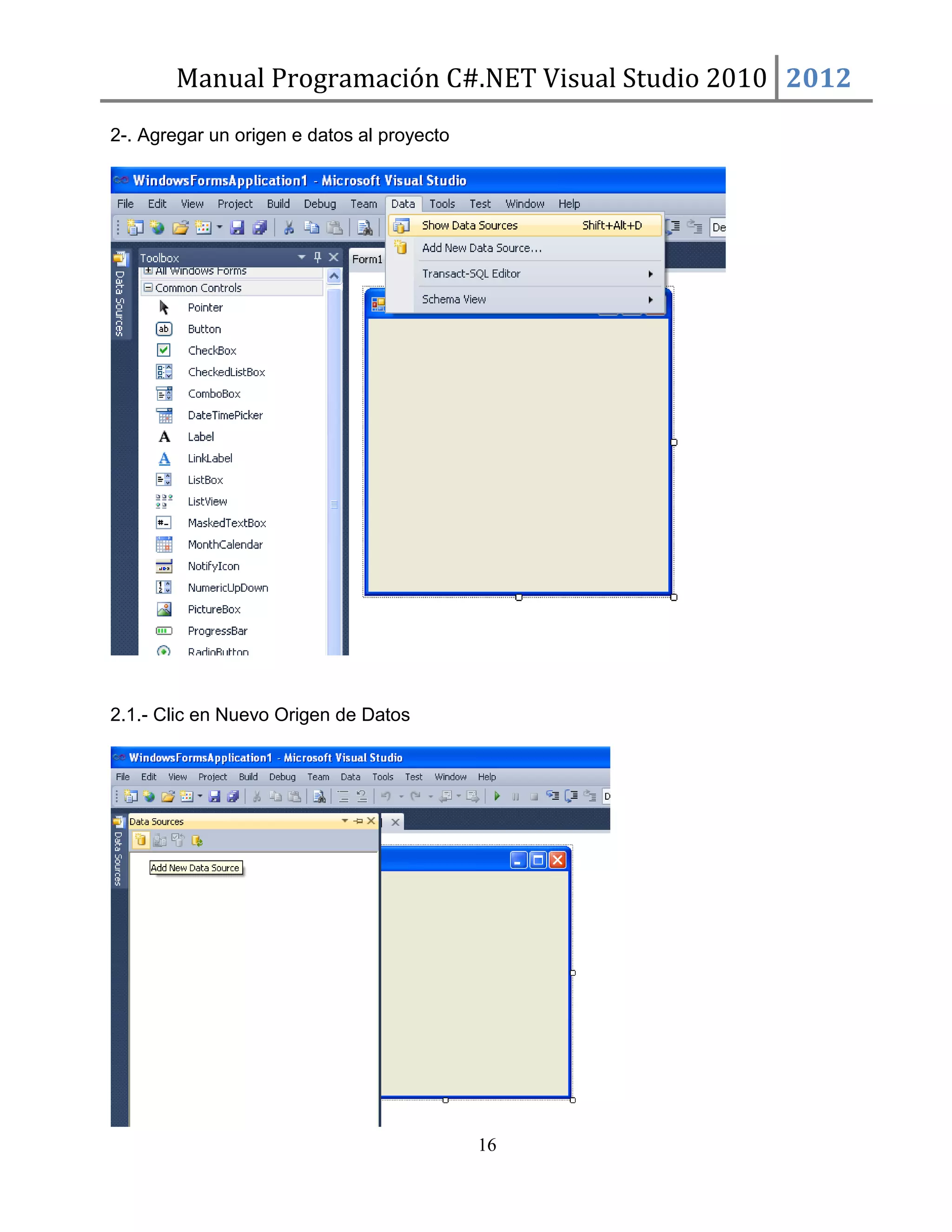 Manual Programación C#.NET Visual Studio 2010 2012
2-. Agregar un origen e datos al proyecto

2.1.- Clic en Nuevo Origen de Datos

16

 