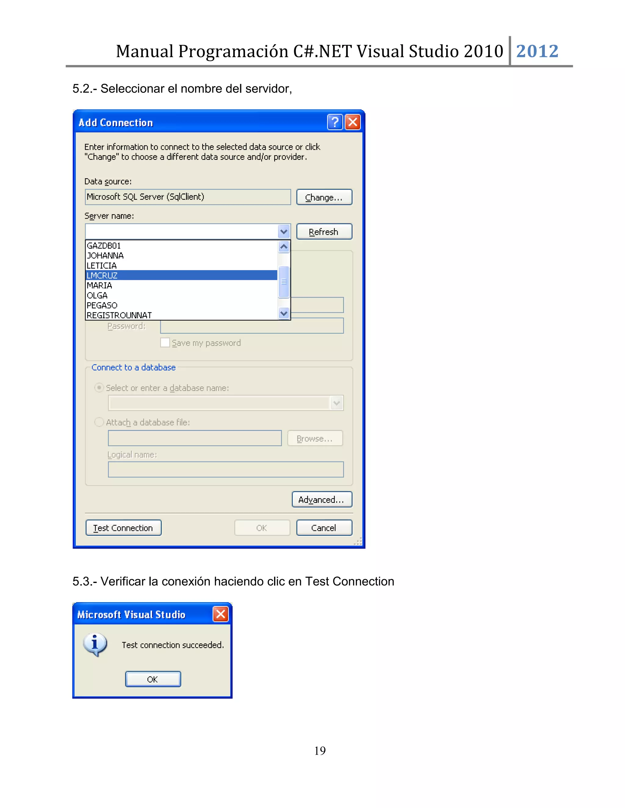 Manual Programación C#.NET Visual Studio 2010 2012
5.2.- Seleccionar el nombre del servidor,

5.3.- Verificar la conexión haciendo clic en Test Connection

19

 