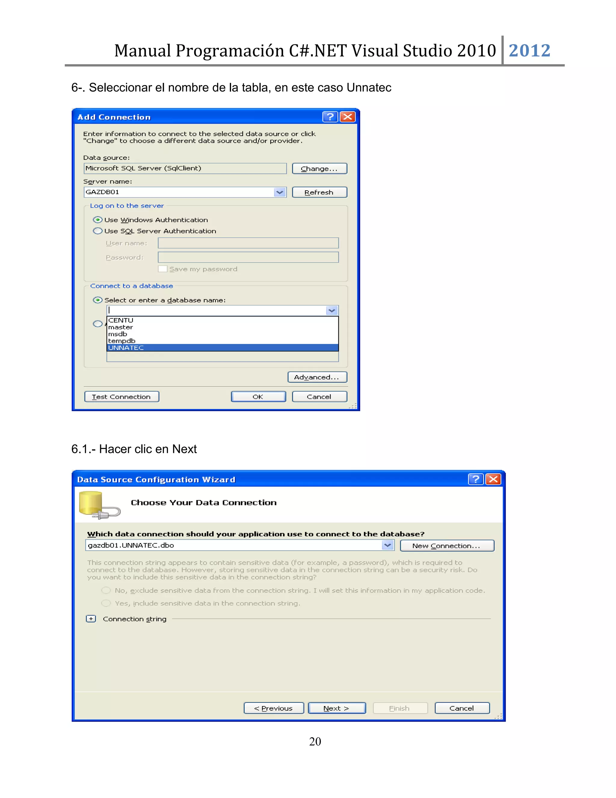 Manual Programación C#.NET Visual Studio 2010 2012
6-. Seleccionar el nombre de la tabla, en este caso Unnatec

6.1.- Hacer clic en Next

20

 