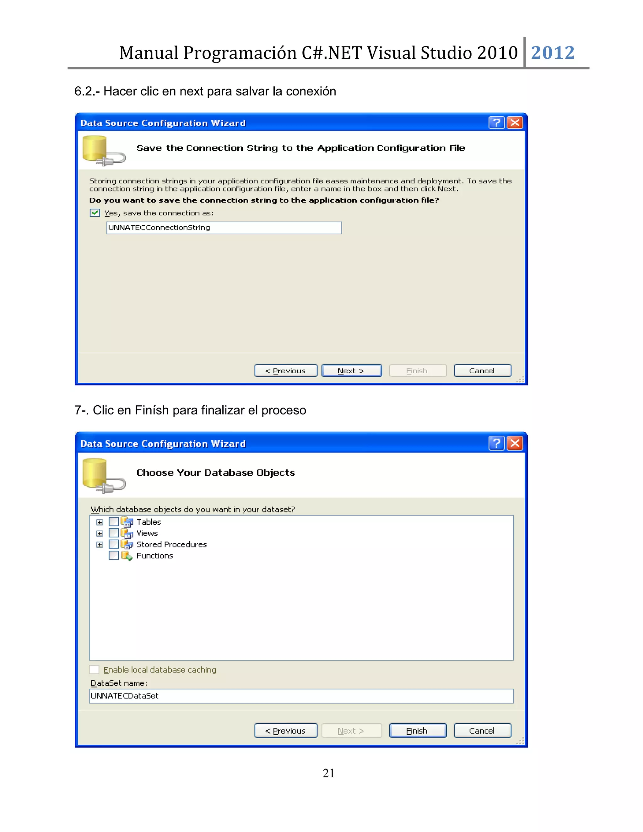 Manual Programación C#.NET Visual Studio 2010 2012
6.2.- Hacer clic en next para salvar la conexión

7-. Clic en Finísh para finalizar el proceso

21

 
