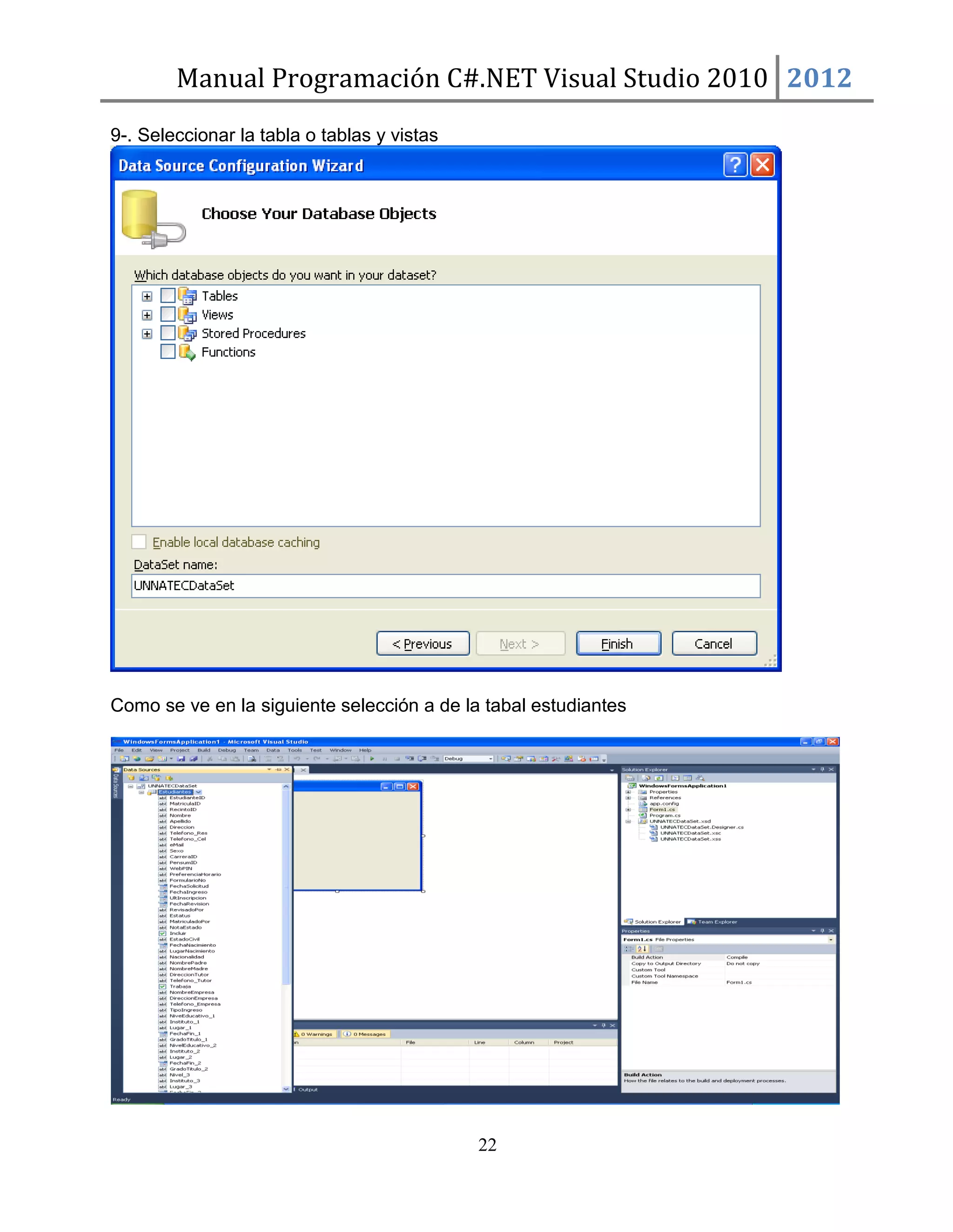 Manual Programación C#.NET Visual Studio 2010 2012
9-. Seleccionar la tabla o tablas y vistas

Como se ve en la siguiente selección a de la tabal estudiantes

22

 