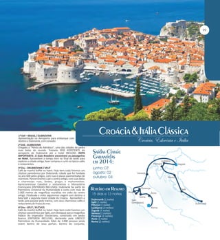 99

1º DIA – BRASIL / DUBROVNIK
Apresentação no Aeroporto para embarque com
destino a Dubrovnik, com conexão.
2º DIA - DUBROVNIK
Chegada à "Pérola do Adriático", uma das cidades de pedra
mais belas do mundo. Traslado SEM ASSISTENTE do
aeroporto de Dubrovink até o hotel INCLUSO. NOTA
IMPORTANTE: O Guia Brasileiro encontrará os passageiros
no Hotel. Aproveitem o tempo livre no final de tarde para
explorar a cidade antiga, fazer compras e curtir os típicos cafés
e restaurantes.
3º Dia – DRUBROVNIK / SPLIT
Café da manhã buffet no hotel. Hoje bem cedo faremos um
citytour panorâmico por Dubrovnik, cidade que foi fundada
no ano 600 pelos gregos, com ruas e placas pavimentadas de
mármore. Percorreremos a pé o centro antigo, com suas belas
e charmosas ruas, fontes, praças e monumentos.
Apreciaremosa Catedral e visitaremos o Monastério
Franciscano (ENTRADAS INCLUSAS). Dubrovnik faz parte do
Patrimônio Universal da Humanidade e conta com mais de
2.000 metros de magníficas muralhas em volta do centro
antigo. Finalizada a visita seguiremos viagem com destino a
bela Split a segunda maior cidade da Croácia. Aproveitem a
tarde para passear pela marina, com seus charmosos cafés e
restaurantes de frutos do mar.
4º Dia – SPLIT / PLITVICE
Café da manhã buffet no hotel. Hoje bem cedo faremos um
citytour panorâmico por Split, com destaque para o magnífico
Palácio do Imperador Diocleciano, construído em pedra
branca (ENTRADA INCLUSA), declarado pela UNESCO
Patrimônio da Humanidade. Mais de 3.000 pessoas ainda
vivem dentro de seus portais. Dentro do conjunto,

Croácia & Itália Clássica
Croácia, Eslovênia e Itália

Saídas Classic
Garantidas
em 2014:

Ljubljana
Ljubljana
Postojna

junho: 07
agosto: 02
outubro: 04

Roteiro em Resumo
15 dias e 13 noites
Dubrovnik (1 noite)
Split (1 noite)
Plitvice (1 noite)
Ljubljana (2 noites)
Zagreb (1 noite)
Veneza (2 noites)
Florença (2 noites)
Assis (1 noite)
Roma (2 noites)

Zagreb

Veneza
Plitvice

Florença
Pisa

Split

Assis

Siena
San
Gimignano

Dubrovinik

Roma

 