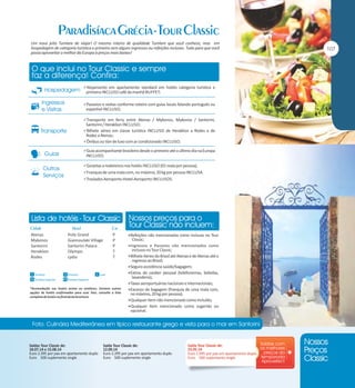 Um novo jeito Tumlare de viajar! O mesmo roteiro de qualidade Tumlare que você conhece, mas em
hospedagem de categoria turística e primeira sem alguns ingressos ou refeições inclusas. Tudo para que você
possa aproveitar o melhor da Europa à preços mais baixos!

Alojamento em apartamento standard em hotéis categoria turística e

primeira INCLUSO café da manhã BUFFET;
Passeios e visitas conforme roteiro com guias locais falando português ou

espanhol INCLUSO;
Transporte em ferry entre Atenas / Mykonos, Mykonos / Santorini,

Santorini / Heraklion INCLUSO;
Bilhete aéreo em classe turística INCLUSO de Heraklion a Rodes e de

Rodes a Atenas;
Ônibus ou Van de luxo com ar condicionado INCLUSO;
Guia acompanhante brasileiro desde o primeiro até o último dia na Europa

INCLUSO;
Gorjetas a maleteiros nos hotéis INCLUSO (01 mala por pessoa);
Franquia de uma mala com, no máximo, 20 kg por pessoa INCLUSA.
Traslados Aeroporto-Hotel-Aeroporto INCLUSOS.

Atenas
Mykonos
Santorini
Heraklion
Rodes

Polis Grand
Giannoulaki Village
Santorini Palace
Olympic
Lydia

P
P
P
T
T

*Acomodação nos hotéis acima ou similares. Existem outras
opções de hotéis confirmadas para esse Tour, consulte a lista
completa de hotéis no final desta brochura.

Saídas Tour Classic de:
18.07.14 e 15.08.14
Euro 2.395 por pax em apartamento duplo
Euro 500 suplemento single

Refeições não mencionadas como inclusas no Tour

Classic;

mencionados como
inclusos no Tour Classic;
Bilhete Aéreo do Brasil até Atenas e de Atenas até o
regresso ao Brasil;
Seguro assistência saúde/bagagem;
Extras de caráter pessoal (telefonemas, bebidas,
lavanderia);
Taxas aeroportuárias nacionais e internacionais;
Excesso de bagagem (franquia de uma mala com,
no máximo, 20 kg por pessoa);
Qualquer item não mencionado como incluído;
Qualquer item mencionado como sugerido ou
opcional.
Ingressos e Passeios não

Saída Tour Classic de:
12.09.14
Euro 2.295 por pax em apartamento duplo
Euro 500 suplemento single

Saída Tour Classic de:
23.05.14
Euro 1.995 por pax em apartamento duplo
Euro 500 suplemento single

 
