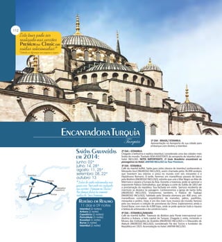 1º DIA - BRASIL/ ISTAMBUL
Apresentação no Aeroporto de sua cidade para
embarque com destino a Istambul.

Istambul (2 noites)
Ankara (1 noite)
Capadócia (2 noites)
Pamukkale (1 noite)
Kusadasi (1 noite)
Bursa (1 noite)
Istambul (1 noite)

2º DIA – ISTAMBUL
Chegada à belíssima e exótica Istambul, considerada uma das cidades mais
lindas do mundo. Traslado SEM ASSISTENTE do aeroporto de Istambul até o
hotel INCLUSO. NOTA IMPORTANTE: O Guia Brasileiro encontrará os
passageiros no Hotel. JANTAR INCLUSO no Tour Premium.
3º DIA - ISTAMBUL
Café da manhã buffet. Saída para visita clássica de Istambul conhecendo a
Mesquita Azul (INGRESSO INCLUSO), assim chamada pelos 36.000 azulejos
que revestem seu interior, e única no mundo com seis minaretes e o
Hipódromo Romano. À tarde, faremos um maravilhoso passeio de barco
pelo Bósforo (INGRESSO INCLUSO), estreito que une o Mar Negro ao Mar de
Mármara e separa a Europa da Ásia. Durante a travessia, pode-se apreciar o
imponente Palácio Dolmabahçe, que abrigou a corte do Sultão de 1853 até
a proclamação da república. Sua fachada em estilo barroco recoberta de
mármore se destaca na paisagem. Conheceremos a Igreja de Santa Sofia
(INGRESSO INCLUSO). Visitaremos também, o Palácio de Topkapi
(INGRESSO INCLUSO), habitado pela Dinastia otomana por 400 anos, um
maravilhoso complexo arquitetônico de mansões, pátios, pavilhões,
mesquitas e jardins. Hoje, é um dos mais ricos museus do mundo, famoso
pelo seu tesouro e coleção de porcelanas da China. Exploraremos ainda o
Grand Bazar, com mais de 4.000 lojas, onde se pode apreciar toda a riqueza
e beleza do artesanato e do comércio turco.
4º DIA – ISTAMBUL/ANKARA
Café da manhã buffet. Travessia do Bósforo pela Ponte Internacional com
destino a Ankara, a bela capital da Turquia. Chegada e visita, incluindo o
Museu das Civilizações da Anatólia (INGRESSO INCLUSO) e o Mausoléo de
Ataturk (INGRESSO INCLUSO), considerado Pai dos Turcos e fundador da
República em 1923. Acomodação no hotel. JANTAR INCLUSO.

 