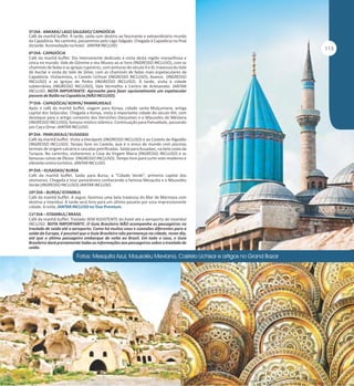 5º DIA - ANKARA/ LAGO SALGADO/ CAPADÓCIA
Café da manhã buffet. À tarde, saída com destino ao fascinante e extraordinário mundo
da Capadócia. No caminho, passaremos pelo Lago Salgado. Chegada à Capadócia no final
da tarde. Acomodação no hotel. JANTAR INCLUSO.
6º DIA - CAPADÓCIA
Café da manhã buffet. Dia inteiramente dedicado à visita desta região maravilhosa e
única no mundo: Vale de Göreme e seu Museu ao ar livre (INGRESSO INCLUSO), com as
chaminés de fadas e as igrejas rupestres, com pinturas do século X e XI; travessia do Vale
de Avcilar e visita do Vale de Zelve, com as chaminés de fadas mais espetaculares da
Capadócia. Visitaremos, o Castelo Uchisar (INGRESSO INCLUSO), Avanos (INGRESSO
INCLUSO) e as Igrejas de Pedra (INGRESSO INCLUSO). À tarde, visita à cidade
subterrânea (INGRESSO INCLUSO), Vale Vermelho e Centro de Artesanato. JANTAR
INCLUSO. NOTA IMPORTANTE: Aproveite para fazer opcionalmente um espetacular
passeio de Balão na Capadócia (NÃO INCLUSO).
7º DIA - CAPADÓCIA/ KONYA/ PAMMUKKALE
Após o café da manhã buffet, viagem para Konya, cidade santa Mulçumana, antiga
capital dos Seljúcidas. Chegada a Konya, visita à importante cidade do século XIII, com
destaque para o antigo convento dos Derviches Dançantes e o Mausoléu de Mevlana
(INGRESSO INCLUSO), famoso místico islâmico. Continuação para Pamukkale, passando
por Cay e Dinar. JANTAR INCLUSO.
8º DIA - PAMUKKALE/ KUSADASI
Café da manhã buffet. Visita a Hierápolis (INGRESSO INCLUSO) e ao Castelo de Algodão
(INGRESSO INCLUSO). Tempo livre no Castelo, que é o único do mundo com piscinas
termais de origem calcária e cascatas petrificadas. Saída para Kusadasi, na bela costa da
Turquia. No caminho, visitaremos a Casa da Virgem Maria (INGRESSO INCLUSO) e as
famosas ruínas de Éfesos (INGRESSO INCLUSO). Tempo livre para curtir este moderno e
vibrante centro turístico. JANTAR INCLUSO.
9º DIA – KUSADASI/ BURSA
Café da manhã buffet. Saída para Bursa, a “Cidade Verde”, primeira capital dos
otomanos. Chegada e tour panorâmico conhecendo a famosa Mesquita e o Mausoléu
Verde (INGRESSO INCLUSO).JANTAR INCLUSO.
10º DIA – BURSA/ ISTAMBUL
Café da manhã buffet. A seguir, faremos uma bela travessia do Mar de Mármara com
destino a Istambul. A tarde será livre para um último passeio por essa impressionante
cidade. A noite, JANTAR INCLUSO no Tour Premium.
11º DIA – ISTAMBUL/ BRASIL
Café da manhã buffet. Traslado SEM ASSISTENTE do hotel até o aeroporto de Istambul
INCLUSO. NOTA IMPORTANTE: O Guia Brasileiro NÃO acompanha os passageiros no
traslado de saída até o aeroporto. Como há muitos voos e conexões diferentes para a
saída da Europa, é possível que o Guia Brasileiro não permaneça na cidade, neste dia,
até que o último passageiro embarque de volta ao Brasil. Em todo o caso, o Guia
Brasileiro dará previamente todas as informações aos passageiros sobre o traslado de
saída.

 