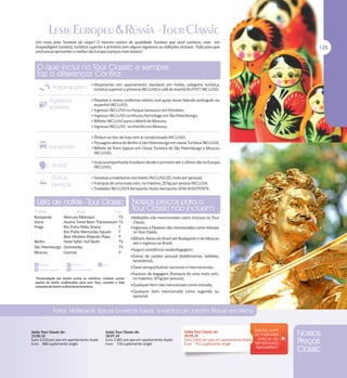 Um novo jeito Tumlare de viajar! O mesmo roteiro de qualidade Tumlare que você conhece, mas em
hospedagem turística, turística superior e primeira sem alguns ingressos ou refeições inclusas. Tudo para que
você possa aproveitar o melhor da Europa à preços mais baixos!

Alojamento em apartamento standard em hotéis categoria turística,

turística superior e primeira INCLUSO e café da manhã BUFFET INCLUSO;
Passeios e visitas conforme roteiro com guias locais falando português ou

espanhol INCLUSO;
Ingresso INCLUSO no Parque Sansoucci em Potsdam;
Ingresso INCLUSO no Museu Hermitage em São Petersburgo;
Bilhete INCLUSO para o Metrô de Moscou;
Ingresso INCLUSO no Kremlin em Moscou;
Ônibus ou Van de luxo com ar condicionado INCLUSO;
Passagem aérea de Berlim à São Petersburgo em classe Turística INCLUSA;
Bilhete de Trem Sapsan em Classe Turística de São Petersburgo à Moscou

INCLUSO;
Guia acompanhante brasileiro desde o primeiro até o último dia na Europa

INCLUSO;
Gorjetas a maleteiros nos hotéis INCLUSO (01 mala por pessoa);
Franquia de uma mala com, no máximo, 20 kg por pessoa INCLUSA.
Traslados INCLUSOS Aeroporto-Hotel-Aeroporto SEM ASSISTENTE.

Budapeste
Viena
Praga

Mercure Metropol
TS
Austria Trend Beim Theresianum TS
Ibis Praha Mala Strana
T
Ibis Praha Wenceslau Square
T
Best Western Majestic Plaza
P
Berlim
Hotel Sylter Hof Berlin
TS
São Petersburgo Dostoevsky
TS
Moscou
Cosmos
P

Refeições não mencionadas como inclusas no Tour

Classic;
Ingressos e Passeios não mencionados como inclusos

no Tour Classic;

Bilhete Aéreo do Brasil até Budapeste e de Moscou

até o regresso ao Brasil;
Seguro assistência saúde/bagagem;
Extras de caráter pessoal (telefonemas, bebidas,

lavanderia);
Taxas aeroportuárias nacionais e internacionais;
Excesso de bagagem (franquia de uma mala com,

no máximo, 20 kg por pessoa);
Qualquer item não mencionado como incluído;
Qualquer item mencionado como sugerido ou

opcional.

Saída Tour Classic de:
13.06.14
Euro 3.010 por pax em apartamento duplo
Euro 880 suplemento single

Saída Tour Classic de:
18.07.14
Euro 2.865 por pax em apartamento duplo
Euro 730 suplemento single

Saída Tour Classic de:
30.05.14
Euro 2.810 por pax em apartamento duplo
Euro 915 suplemento single

 