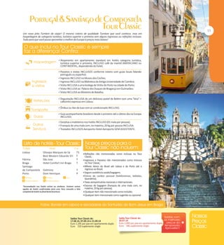 Um novo jeito Tumlare de viajar! O mesmo roteiro de qualidade Tumlare que você conhece, mas em
hospedagem de categoria turística, turística superior e primeira sem alguns ingressos ou refeições inclusas.
Tudo para que você possa aproveitar o melhor da Europa à preços mais baixos!

Alojamento em apartamento standard em hotéis categoria turística,

turística superior e primeira, INCLUSO café da manhã AMERICANO ou
CONTINENTAL, dependendo do hotel;

Passeios e visitas INCLUSOS conforme roteiro com guias locais falando

português ou espanhol;

Ingresso INCLUSO no Museu dos Coches;
Ingresso INCLUSO na Biblioteca da Antiga Universidade de Coimbra;
Visita INCLUSA a uma bodega de Vinho do Porto na cidade do Porto;
Visita INCLUSA ao Palácio dos Duques de Bragança em Guimarães;
Visita INCLUSA ao Mosteiro de Batalha;
Degustação INCLUSA de um delicioso pastel de Belém com uma "bica" =

cafezinho expresso em Lisboa;

Ônibus ou Van de luxo com ar condicionado INCLUSO;
Guia acompanhante brasileiro desde o primeiro até o último dia na Europa

INCLUSO;

Gorjetas a maleteiros nos hotéis INCLUSO (01 mala por pessoa);
Franquia de uma mala com, no máximo, 20 kg por pessoa INCLUSA.
Traslados INCLUSOS Aeroporto-Hotel-Aeroporto SEM ASSISTENTE.

Lisboa
Fátima
Braga
Santiago
de Compostela
Porto

Olissipo Marques de Sá
Best Western Eduardo VII
São Jose
Hotel Comfort Inn Braga

TS
T
T
T

Gelmirez
Dom Henrique

T
P

*Acomodação nos hotéis acima ou similares. Existem outras
opções de hotéis confirmadas para esse Tour, consulte a lista
completa de hotéis no final desta brochura.

Refeições não mencionadas como inclusas no Tour

Classic;

mencionados como inclusos
no Tour Classic;
Bilhete Aéreo do Brasil até Lisboa e de Porto até o
regresso ao Brasil;
Seguro assistência saúde/bagagem;
Extras de caráter pessoal (telefonemas, bebidas,
lavanderia);
Taxas aeroportuárias nacionais e internacionais;
Excesso de bagagem (franquia de uma mala com, no
máximo, 20 kg por pessoa);
Qualquer item não mencionado como incluído;
Qualquer item mencionado como sugerido ou opcional.
Ingressos e Passeios não

Saídas Tour Classic de:
17.08.14, 07.09.14 e 21.09.14
Euro 1.245 por pax em apartamento duplo
Euro 310 suplemento single

Saída Tour Classic de:
20.07.14
Euro 1.095 por pax em apartamento duplo
Euro 340 suplemento single

 