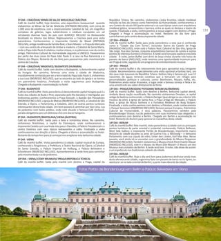 5º DIA – CRACÓVIA/ MINAS DE SAL DE WIELICZKA/ CRACÓVIA
Café da manhã buffet, hoje teremos uma experiência inesquecivel quando
visitaremos as Minas de Sal de Wieliczka (ENTRADA INCLUSA), com cerca de
1.000 anos de existência, com a impressionante Catedral de Sal, um magnífico
complexo de galerias, lagos subterrâneos e estátuas esculpidas em sal
retratando diversas fases do país com ALMOÇO INCLUSO no Restaurante
localizado no interior das Minas. Regressaremos a Cracóvia para uma visita
panorâmica. Conheceremos o imponente Castelo de Wavel (ENTRADA
INCLUSA), antiga residência da Família Real, a Stare Miasto – a Praça do Mercado
– com seu centro de artesanato de âmbar e madeira, a Catedral de Santa Maria,
onde o Papa João Paulo II celebrou muitas missas, e as pitorescas ruas do centro
antigo, Patrimônio Cultural da Humanidade segundo a UNESCO. Passearemos
por perto das duas casas do Papa João Paulo II: a casa na Rua Kanonicza e o
Palácio dos Bispos. Restante do dia livre para passearmos pelo movimentado
centro de Cracóvia.
6º DIA – CRACÓVIA/ WADOVICE/ BUDAPESTE (HUNGRIA)
Café da manhã buffet. Saída com destino a Budapeste, a deslumbrante capital
da Hungria. No caminho, faremos uma visita à cidade de Wadovice,
mundialmente conhecida por ser a terra natal do Papa João Paulo II, visitaremos
a sua casa (INGRESSO INCLUSO), que se encontra ao lado da Igreja e se tornou
um patrimônio histórico. Finalizada a visita seguiremos para Budapeste.
Chegada a Budapeste, e acomodação no hotel.
7º DIA - BUDAPESTE
Café da manhã buffet. Visita panorâmica à deslumbrante capital húngara que é a
fusão das cidades de Buda e Pest, separadas pelo Rio Danúbio e interligadas por
lindíssimas pontes. Conheceremos a Praça Kossuth, o Bastião dos Pescadores
(INGRESSO INCLUSO), a Igreja de Matias (INGRESSO INCLUSO), a Catedral de São
Estevão, a Ópera, o Parlamento, a Cidadela, além de outros pontos turísticos
interessantes desta linda cidade. Um bom passeio é caminhar por Vaci Ucta, rua
de pedestres com belos prédios, onde está situado o famoso Café Gerbaud,
parada obrigatória para um delicioso chá com doces húngaros.
8º DIA – BUDAPESTE/BRATISLAVA/ VIENA (ÁUSTRIA)
Café da manhã buffet. Saída para a bela e romântica Viena. No caminho,
visitaremos Brastislava, a capital da Eslováquia, onde conheceremos o
imponente Castelo com sua linda vista para o Danúbio, o Palácio Presidencial e o
centro histórico com seus típicos restaurantes e cafés. Finalizada a visita
continuaremos em direção a Viena. Chegada a Viena e acomodação no hotel.
Restante do tempo livre para já começarmos a explorar esta belíssima cidade.
9º DIA - VIENA
Café da manhã buffet. Visita panorâmica à cidade, capital musical da Europa,
conhecendo a Ringstrasse, a Prefeitura, o Teatro Nacional da Ópera, a Catedral
de Santo Estevão, o Palácio Imperial de Hofburg, o Palácio Belvedere e
Schonbrunn (INGRESSO INCLUSO). Aproveitaremos a tarde livre para caminhar
pela movimentada rua de pedestres.
10º DIA – VIENA/ CESKY KRUMLOV/ PRAGA (REPÚBLICA TCHECA)
Café da manhã buffet. Saída pela manhã com destino a Praga, capital da

República Tcheca. No caminho, visitaremos Cesky Krumlov, cidade medieval
incluída na lista da Unesco como Patrimônio da Humanidade, conheceremos o
seu Castelo do século XIII (parte externa) e as suas típicas casas com arquitetura
medieval gótica, renascentista e barroca, entre as quais se destaca o teatro do
castelo. Finalizada a visita, continuaremos a nossa viagem com destino a Praga.
Chegada a Praga e acomodação no hotel. Restante do dia livre para
caminharmos pelo centro desta imponente cidade.
11º DIA – PRAGA
Café da manhã buffet. Saída para visita panorâmica a esta que é conhecida
como a “Cidade das Cem Torres”, incluindo: Bairro do Castelo de Praga
(INGRESSO INCLUSO), onde está o Palácio Real; Catedral de São Vito, Igreja de
São Jorge, Rua dos Ourives, conjunto arquitetônico barroco do Loreto e outros
pontos de interesse turístico e histórico. A tarde será livre para explorar esta bela
cidade. À noite, jantar Buffet com drink de boas-vindas durante três horas de
passeio de barco (INCLUSO), onde teremos uma oportunidade incomum para
ver Praga à noite, seguido de um programa de entretenimento musical.
12º DIA – PRAGA
Café da manhã buffet e dia inteiramente livre para aproveitar esta intrigante
cidade. Recomendamos especialmente uma visita opcional a Karlovy Vary, um
dos spas mais luxuosos da República Tcheca. Karlovy Vary é famosa por suas 12
nascentes de águas minerais curativas que a tornaram um refúgio para
personalidades políticas e culturais, como: Beethoven, Mozart, Kafka, etc.
Poderemos ainda visitar Krusovice, o lugar onde a famosa cerveja é feita e ter
uma amostra do seu sabor diretamente da fonte.
13º DIA – PRAGA/DRESDEN/ POTSDAM/ BERLIM (ALEMANHA)
Café da manhã buffet. Saída com destino a Berlim, belíssima capital alemã,
símbolo dessa nação reunificada. No caminho visitaremos Dresden, a capital
antiga da Saxônia conhecendo: o Palácio Zwinger (que abriga no seu interior três
museus de arte); a Igreja de Santa Ana; a Praça antiga do Mercado; o Palácio
Real; a Igreja de Nossa Senhora e a Fortaleza Medieval de Burg Stolpen.
Finalizada a visita continuaremos com destino a Potsdam, onde conheceremos
o Parque Sanssouci (INGRESSO INCLUSO), famoso parque Europeu, Patrimônio
Cultural da Humanidade, e seus palácios. Passearemos também pela
Brandenburger Strasse, rua de pedestres com suas inúmeras lojas elegantes e
continuaremos com destino a Berlim. Chegada em Berlim e acomodação no
hotel. Restante do dia livre para apreciar as maravilhas desta cidade.
14º DIA - BERLIM
Café da manhã buffet. Pela manhã, visita panorâmica à cidade com os principais
pontos turísticos da parte oriental e ocidental, conhecendo: Palácio Bellevue,
West Side Gallery, o imponente Portão de Brandenburgo, importante marco
divisório da cidade durante os anos de Guerra Fria; o Reichstag – o belíssimo
Parlamento com sua cúpula de vidro, Unter den Linden, Karl Max Alee. Nesse
passeio, você ainda irá se encantar com a grandiosidade do Museu Pergamon
(INGRESSO INCLUSO). Também visitaremos o Museu Check Point Charlie-Mauer
(INGRESSO INCLUSO), este é o Museu do Muro (Die-Mauer= O Muro) um dos
Museus mais visitados de Berlim. A tarde será livre. À noite, não deixe de assistir
a um espetáculo nos tradicionais cabarés da cidade.
15º DIA - BERLIM
Café da manhã buffet. Hoje o dia será livre para podermos desfrutar ainda mais
desta efervescente cidade, sugerimos fazer um passeio de barco no rio Spree, ou
aventurar-se no lado oriental de Berlim, a parte mais vibrante da cidade.

 