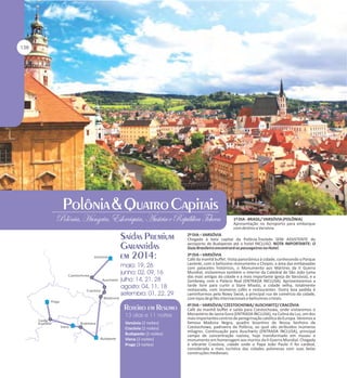 1º DIA - BRASIL/ VARSÓVIA (POLÔNIA)
Apresentação no Aeroporto para embarque
com destino a Varsóvia.
2º DIA – VARSÓVIA
Chegada à bela capital da Polônia.Traslado SEM ASSISTENTE do
aeroporto de Budapeste até o hotel INCLUSO. NOTA IMPORTANTE: O
Guia Brasileiro encontrará os passageiros no Hotel.
3º DIA – VARSÓVIA
Café da manhã buffet. Visita panorâmica à cidade, conhecendo o Parque
Lazienki, com o belíssimo monumento a Chopin, a área das embaixadas
com palacetes históricos, o Monumento aos Mártires da II Guerra
Mundial, visitaremos também o interior da Catedral de São João (uma
das mais antigas da cidade e a mais importante Igreja de Varsóvia), e a
Zamkowy, com o Palácio Real (ENTRADA INCLUSA). Aproveitaremos a
tarde livre para curtir a Stare Miasto, a cidade velha, totalmente
restaurada, com inúmeros cafés e restaurantes. Outra boa pedida é
caminharmos pela Nowy Swiat, a principal rua de comércio da cidade,
com lojas de grifes internacionais e belíssimos cristais.

Varsóvia (2 noites)
Cracóvia (2 noites)
Budapeste (2 noites)
Viena (2 noites)
Praga (3 noites)

4º DIA – VARSÓVIA/ CZESTOCHOWA/ AUSCHWITZ/ CRACÓVIA
Café da manhã buffet e saída para Czestochowa, onde visitaremos o
Monastério de Jasna Gora (ENTRADA INCLUSA), na Colina da Luz, um dos
mais importantes centros de peregrinação católica da Europa. Veremos a
famosa Madona Negra, quadro bizantino de Nossa Senhora de
Czestochowa, padroeira da Polônia, ao qual são atribuídos inúmeros
milagres. Continuação para Auschwitz (ENTRADA INCLUSA), principal
campo de concentração nazista, hoje transformado em museu e
monumento em homenagem aos mortos da II Guerra Mundial. Chegada
à vibrante Cracóvia, cidade onde o Papa João Paulo II foi cardeal,
considerada a mais turística das cidades polonesas com suas belas
construções medievais.

 