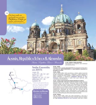 1º DIA - BRASIL/ VIENA (ÁUSTRIA)
Apresentação no Aeroporto para embarque
com destino a Viena.

Viena (2 noites)
Praga (3 noites)
Berlim (3 noites)

2º DIA - VIENA
Chegada a Viena. Traslado SEM ASSISTENTE do aeroporto de Viena até o
hotel INCLUSO. NOTA IMPORTANTE: O Guia Brasileiro encontrará os
passageiros no Hotel.
3º DIA - VIENA
Café da manhã buffet. Visita panorâmica à cidade, capital musical da
Europa, conhecendo a Ringstrasse, a Prefeitura, o Teatro Nacional da
Ópera, a Catedral de Santo Estevão, o Palácio Imperial de Hofburg, o
Palácio Belvedere e Schonbrunn (INGRESSO INCLUSO no Tour
Premium). Aproveitaremos a tarde livre para caminhar pela
movimentada rua de pedestres.
4º DIA – VIENA/ CESKY KRUMLOV/ PRAGA (REPÚBLICA TCHECA)
Café da manhã buffet. Saída pela manhã com destino a Praga, capital da
República Tcheca. No caminho, visitaremos Cesky Krumlov, cidade
medieval incluída na lista da Unesco como Patrimônio da Humanidade,
curvada sobre o Rio Vlatva, conheceremos o seu Castelo do século XIII
(parte externa) e as suas típicas casas com arquitetura medieval gótica,
renascentista e barroca, entre as quais se destaca o teatro do castelo,
integralmente conservado até nossos dias sem nenhum tipo de
reconstrução. Finalizada a visita, continuaremos a nossa viagem com
destino a Praga. Chegada a Praga e acomodação no hotel. Restante do dia
livre para caminharmos pelo centro desta imponente cidade.
5º DIA – PRAGA
Café da manhã buffet. Saída para visita panorâmica a esta que é
conhecida como a “Cidade das Cem Torres”, incluindo: Bairro do Castelo
de Praga (INGRESSO INCLUSO no Tour Premium), onde está o Palácio

 