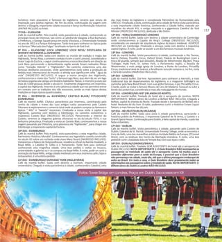 turísticos mais populares e famosos da Inglaterra, cenário que serviu de
inspiração para poetas ingleses. No fim da visita, continuação da viagem com
destino a Glasgow, importante cidade escocesa e berço da Revolução Industrial.
JANTAR INCLUSO no hotel.
7º DIA – GLASGOW
Café da manhã buffet. Pela manhã, visita panorâmica à cidade, conhecendo os
principais locais de interesse, tais como: a Catedral de Glasgow, a Rua Buchanan,
a Prefeitura, a George Square praça em estilo Vitoriano, a Universidade fundada
no ano de 1451 e o Parque Kelvingrove. Tarde livre para conhecer os típicos pubs
e o famoso "Mercado das Pulgas" localizado no bairro de East End.
8º DIA – GLASGOW/ LOCH LOMOND/ LOCH NESS/ DESTILARIA DE
WHISKY/ INVERNESS ou AVIEMORE
Café da manhã buffet. Saída com destino ao mundo de tradição e magia das
Highlands, Terras Altas, o primeiro contato é com o Loch Lomond, considerado o
maior Lago da Escócia, a seguir continuaremos a nossa descoberta em direção ao
Loch Ness percorrendo a deslumbrante região aonde foram realizados filmes
como "Coração Valente" e "Highlander". No caminho visitaremos uma das
famosas destilarias escocesas, onde aprenderemos tudo sobre a produção da
bebida mais internacional do mundo: o whisky que significa em celta " água da
vida" (INGRESSO INCLUSO). A seguir a maior atração das Highlands,
conheceremos o maior dos "lochs" o famoso Lago Ness, que alem de ser um lago
de beleza espetacular abriga um lendário habitante: Nesse, o monstro já visto por
mais de 4.000 pessoas desde o século VI. Finalmente chegaremos em Inverness,
a capital das Highlands. Invernes é uma pitoresca cidade que nos permitirá entrar
em contato com as tradições dos clãs escoceses, sendo as mais típicas destas
tradições os trajes típicos quadriculados.
9º DIA – INVERNESS ou AVIEMORE/ CASTELO BLAIR/ PITLOCHRY/
EDIMBURGO
Café da manhã buffet. Citytour panorâmico por Inverness, caminhando pelo
centro da cidade a traves das suas antígas ruelas passaremos pelo Castelo
Vitoriano e exploraremos o comercio local onde se podem comprar os famosos e
típicos " kilts" e "tweeds" escoceses. Finalizada a nossa visita a capital das
Highlands, sairemos com destino a Edimburgo, no caminho visitaremos o
majestoso Castelo Blair (INGRESSO INCLUSO). Percorrendo o interior do
Castelo, veremos as elegantes galerias vitorianas na ala do século XVIII, e sua
belíssima pinacoteca. Finalizada a visita ao Castelo Blair, continuaremos a nossa
viagem passando por Pitlochry, uma pitoresca vila "highlander", para chegar em
Edimburgo, a imponente capital da Escócia.
10º DIA – EDIMBURGO
Café da manhã buffet. Pela manhã, visita panorâmica a esta magnífica cidade,
Patrimônio Histórico Mundial. Conheceremos seu legendário castelo construído
no século XII sobre um rochedo onde viveu Mary Stuart (INGRESSO INCLUSO).
Visitaremos o Palácio de Holyroodhouse, residência oficial da Rainha Elizabeth, a
Royal Mille, a Catedral St. Gilles e o Parlamento. Tarde livre para continuar
conhecendo esta magnífica cidade. Uma boa pedida é visitar os museus,
universidades e galerias ou ir às compras na Royal Mille. À noite, pode-se curtir a
animação da Royal Mille, antiga cidade medieval com seus inúmeros cafés, lojas e
restaurantes, é uma ótima pedida.
11º DIA – EDIMBURGO/ DURHAM/ YORK (INGLATERRA)
Café da manhã buffet. Saída com destino a Durham, importante cidade
universitária. Chegada e visita panorâmica à cidade, conhecendo a Catedral, uma

das mais lindas da Inglaterra e considerada Patrimônio da Humanidade pela
UNESCO. Finalizada a visita, continuação até a cidade de York e visita panorâmica
a esta importante cidade histórica, conhecendo a Cidade Velha, rodeada por
muralhas do século XIV, o antigo mercado e a gigantesca Catedral de York
Minster (INGRESSO INCLUSO), dedicada a São Pedro.
12º DIA – YORK/ CAMBRIDGE/ LONDRES
Café da manhã buffet. Saída com destino à cidade universitária de Cambridge
onde conheceremos a Capela do King's College (INGRESSO INCLUSO),
considerada um exemplo de arquitetura inglesa da época medieval. ALMOÇO
INCLUSO em Cambridge. Finalizado o almoço, saída com destino à majestosa
capital inglesa. À noite, pode-se assistir a um dos famosos musicais londrinos.
13º DIA – LONDRES
Café da manhã buffet. Visita panorâmica à cidade, conhecendo o Rio Tamisa,
bairro Chelsea, Picadilly Circus, Oxford Street, Palácio de Buckingham (com a
troca de guarda, sempre que possível), Abadia de Westminster, Big Ben, Praça
Trafalgar, Hyde Park, St. James Park, o Parlamento Inglês, a Abadia de
Westminster, a mais antiga igreja de Londres, a Ponte de Londres, Piccadilly
Circus, tradicional área de teatros, a fervilhante zona de compras e, no fim, visita
à Torre de Londres (INGRESSO INCLUSO).
14º DIA – LONDRES
Café da manhã buffet. Dia livre. Aproveitem para conhecer a Harrod's, a mais
tradicional loja de departamentos da Inglaterra, e o magazine Selfridge's ou
caminhar pela New Bond Street, com suas grifes famosas, e por Piccadilly Circus.
À tarde, pode-se visitar o famoso Museu de Cera de Madame Tussaud ou subir a
bordo da London Eye, considerada a mais alta roda gigante do mundo.
15º DIA - LONDRES/BELFAST (IRLANDA DO NORTE)
Café da manhã buffet. Traslado do hotel até o aeroporto de Londres. NOTA
IMPORTANTE: Bilhete aéreo de Londres a Belfast NÃO INCLUSO. Chegada a
Belfast, capital da Irlanda do Norte. Traslado desde o Aeroporto de Belfast até o
hotel. Restante do dia livre. À noite, poderemos curtir o histórico Crown Liquor
Saloon, o mais famoso bar do país.
16º DIA – BELFAST/DUBLIN (IRLANDA)
Café da manhã buffet. Saída para visita à cidade panorâmica, apreciando o
histórico prédio da Prefeitura, a imponente Catedral de St Anne, o Castelo e a
Grand Opera House. Continuação para Dublin, a bela capital da Irlanda, o país das
fadas e duendes.
17º DIA – DUBLIN
Café da manhã buffet. Visita panorâmica à cidade, passando pelo Castelo de
Dublin; Catedral de St. Patrick; Universidade Trinnity College, onde se encontra o
Livro de Kells, uma das maravilhas artísticas da Idade Média na Europa; O'Connel
Street, com as estátuas dos heróis da libertação irlandesa. À noite, uma boa
pedida é curtir a badalada área de Temple Bay com suas lojas e cafés.
18º DIA - DUBLIN/LONDRES/BRASIL
Café da manhã buffet. Traslado SEM ASSISTENTE do hotel até o aeroporto de
Dublin INCLUSO. NOTA IMPORTANTE 1: O Guia Brasileiro NÃO acompanha os
passageiros no translado de saída até o aeroporto. Como há muitos voos e
conexões diferentes para a saída da Europa, é possível que o Guia Brasileiro
não permaneça na cidade, neste dia, até que o último passageiro embarque de
volta ao Brasil. Em todo o caso, o Guia Brasileiro dará previamente todas as
informações aos passageiros sobre o traslado de saída. NOTA IMPORTANTE 2:
Bilhete aéreo de Dublin a Londres NÃO INCLUSO.

 