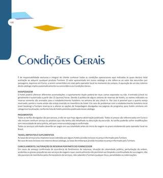 É de responsabilidade exclusiva e integral do cliente conhecer todas as condições operacionais aqui indicadas às quais declara total
aceitação ao adquirir qualquer produto Tumlare. O valor apresentado em nosso catálogo e site refere-se ao valor das excursões por
passageiro, expresso em Euros, a serem conver dos em reais pelo operador local no momento da compra. A aquisição de um dos roteiros
deste catálogo implica automa camente na concordância às Condições Gerais.
HOSPEDAGEM
O hotel poderá oferecer diferentes acomodações: o apartamento duplo poderá ter duas camas separadas ou não. A entrada (check in)
geralmente é autorizada a par r das 15 (quinze) horas. Devido à polí ca de alguns setores de reservas de hotéis, os nomes indicados na
reserva somente são enviados para o estabelecimento hoteleiro na semana de seu check in. Por isso é possível que o quarto esteja
reservado, porém o nome ainda não esteja inserido no inventário do hotel. Em caso de problemas com o estabelecimento hoteleiro local
(over booking) a Tumlare reserva-se a alterar as opções de hospedagem divulgadas nas páginas do programa, para hotéis similares em
categoria e localização, conforme lista de hotéis previstos publicada nesse catálogo.
PAGAMENTOS
Todas as tarifas divulgadas são por pessoa, a não ser que haja alguma observação publicada. Todos os preços são referenciados em Euros e
não incluem nenhum serviço ou produto que não tenha sido detalhado na descrição da excursão. As tarifas poderão sofrer modiﬁcações
sem necessidade de aviso prévio, até que a reserva esteja paga e conﬁrmada.
Todos os serviços solicitados deverão ser pagos em sua totalidade antes do inicio da viagem no prazo estabelecido pelo operador local no
Brasil.
TAXAS, IMPOSTOS E SUPLEMENTOS
As taxas de serviço e/ou impostos locais cobradas por alguns hotéis já estão inclusos no preço informado pela Tumlare.
No caso de voos inclusos nos roteiros desse catálogo, as taxas de embarque já estão incluídas no preço informado pela Tumlare.
CANCELAMENTO / ALTERAÇÃO DE RESERVA POR PARTE DO FORNECEDOR
Em casos de ameaça conﬁrmada de ocorrência de fenômenos da natureza, situação de calamidade pública, perturbação da ordem,
acidentes ou greves prejudiciais aos serviços de viagem e que, eventualmente não permitam ao hóspede a con nuidade de sua viagem, não
são passíveis de reembolso pelos fornecedores de serviços, não cabendo à Tumlare qualquer ônus, penalidades ou indenizações.

 