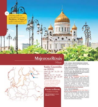 São Petersburgo (3 noites)
Moscou (3 noites)

1º DIA - BRASIL / SÃO PETERSBURGO (RÚSSIA)
Apresentação no Aeroporto para embarque com
destino a São Petersburgo.
2º DIA - SÃO PETERSBURGO
Chegada na belíssima cidade de São Petersburgo, a
"Veneza do Norte". Traslado SEM ASSISTENTE do
aeroporto de São Petersburgo até o hotel
INCLUSO. NOTA IMPORTANTE: O Guia Brasileiro
encontrará os passageiros no Hotel.
3º DIA - SÃO PETERSBURGO
Café da manhã CONTINENTAL no Tour Classic e
BUFFET no Tour Premium. Saída para visita
panorâmica a esta belíssima cidade, fundada pelo
Czar Pedro, o Grande, passando pela Fortaleza de
Pedro e Paulo, a belíssima catedral de São Salvador
Sangrando, a Catedral de Santo Isaac e outros
pontos de interesse. À tarde, visitaremos o
mundialmente famoso Museu Hermitage
(ENTRADA INCLUSA), um dos maiores do mundo.
(ALMOÇO INCLUSO no Tour Premium).
4º DIA - SÃO PETERSBURGO
Café da manhã CONTINENTAL no Tour Classic e
BUFFET no Tour Premium. Dia livre para continuar
conhecendo esta maravilha de cidade que encanta
a todos os que a visitam. Neste dia livre,
poderemos fazer um tour opcional até
Petrodvoretz, deslumbrante palácio dos czares
russos, ou, ainda, visitar os belíssimos e artísticos
mosaicos da Catedral de Santo Isaac.

 