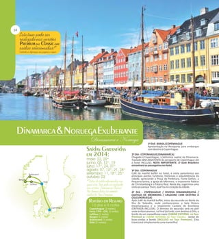 1º DIA - BRASIL/COPENHAGUE
Apresentação no Aeroporto para embarque
com destino a Copenhague.
2º DIA - COPENHAGUE (DINAMARCA)
Chegada a Copenhague, a belíssima capital da Dinamarca.
Traslado SEM ASSISTENTE do aeroporto de Copenhague até
o hotel INCLUSO. NOTA IMPORTANTE: O Guia Brasileiro
encontrará os passageiros no Hotel.
3º DIA - COPENHAGUE
Café da manhã buffet no hotel, e visita panorâmica aos
principais pontos turísticos, históricos e arquitetônicos da
cidade, apreciando a Praça da Prefeitura, Fonte Gefion, a
Pequena Sereia, a Igreja de Mármore, o imponente Palácio
de Christianborg e o Palácio Real. Neste dia, sugerimos uma
visita ao parque Tivoli, que fica no coração da cidade.

Copenhague (2 noites)
Ferry CPH - OSL (1 noite)
Lofthus (1 noite)
Bergen (1 noite)
Balestrand (1 noite)
Oslo (2 noites)

4º DIA - COPENHAGUE / RIVIERA DINAMARQUESA /
CASTELO DE KRONBORG / CRUZEIRO COM DESTINO A
OSLO (NORUEGA)
Após café da manhã buffet, início da excursão ao Norte da
Ilha de Selandia, onde conheceremos a bela Riviera
Dinamarquesa e o imponente Castelo de Kronborg
(ENTRADA INCLUSA). O término da excursão será no pier
onde embarcaremos, no final da tarde, com destino a Oslo, a
bordo de um maravilhoso navio (CABINE EXTERNA no Tour
Premium e CABINE INTERNA no Tour Classic). Jantar de
boas-vindas a bordo (INCLUSO no Tour Premium). Esta
travessia é simplesmente uma maravilha!

 