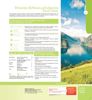 Um novo jeito Tumlare de viajar! O mesmo roteiro de qualidade Tumlare que você conhece, mas em
hospedagem de categoria turística, turística superior e primeira sem alguns ingressos ou refeições inclusas.
Tudo para que você possa aproveitar o melhor da Europa à preços mais baixos!

Alojamento em apartamento standard em hotéis categoria turística,

turística superior e primeira, INCLUSO café da manhã BUFFET;

Passeios e visitas INCLUSOS conforme roteiro com guias locais falando

português ou espanhol;

 02 Jantares INCLUSOS: 01 no Hotel Kinsarvik Fjord em Kinsarvik e 01 no

Hotel Kviknes em Balestrand;

Ônibus ou Van de luxo com ar condicionado INCLUSO;
Luxuoso e fantástico cruzeiro entre Copenhague / Oslo em CABINE

INTERNA INCLUSA;

Ferry de duas horas INCLUSO cruzando o Sognefjord (o maior fiorde do

mundo) de Gudvangen a Kaupanger;

Guia acompanhante brasileiro desde o primeiro até o último dia na Europa

INCLUSO;

Gorjetas a maleteiros nos hotéis INCLUSO (01 mala por pessoa);
Franquia de uma mala com, no máximo, 20 kg por pessoa INCLUSA.
Traslados INCLUSOS Aeroporto-Hotel-Aeroporto SEM ASSISTENTE.

Copenhague

Comfort Hotel Vesterbro
Scandic Webers
Ferry CPH-OSL Scandinavian Seaways (DFDS)
CABINE INTERNA
Kinsarvik
Kinsarvik Fjord
Bergen
Augustin
Rica Bergen
Balestrand
Kviknes
Apartamento Standard
Oslo
Thon Triaden
Scandic Edderkoppen

TS
P
P
T
T
T
P

Refeições não mencionadas como inclusas no Tour

Classic;
Ingressos e Passeios não mencionados como inclusos

no Tour Classic;

Bilhete Aéreo do Brasil até Copenhague e de Oslo

até o regresso ao Brasil;
Seguro assistência saúde/bagagem;
Extras de caráter pessoal (telefonemas, bebidas,

T
T

lavanderia);
Taxas aeroportuárias nacionais e internacionais;
Excesso de bagagem (franquia de uma mala com,

no máximo, 20 kg por pessoa);
*Acomodação nos hotéis acima ou similares. Existem outras
opções de hotéis confirmadas para esse Tour, consulte a lista
completa de hotéis no final desta brochura.

Qualquer item não mencionado como incluído;
Qualquer item mencionado como sugerido ou

opcional.

Saídas Tour Classic de:
12.06.14, 17.07.14, 31.07.14, 14.08.14
28.08.14, 18.09.14, 25.09.14
Euro 2.075 por pax em apartamento duplo
Euro 600 suplemento single

Saída Tour Classic de:
29.05.14
Euro 1.905 por pax em apartamento duplo
Euro 590 suplemento single

 